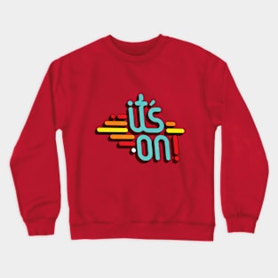 its' on! Crewneck Sweatshirt